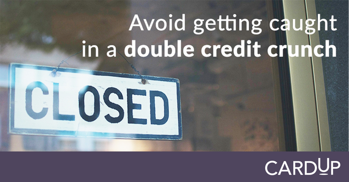 Avoid getting caught in a double credit crunch