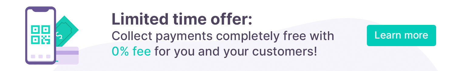 Limited time offer: Collect payments completely free with 0% fee for you and your customers!